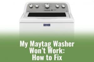 My Maytag Washer Won’t Work How to Fix  Ready To DIY