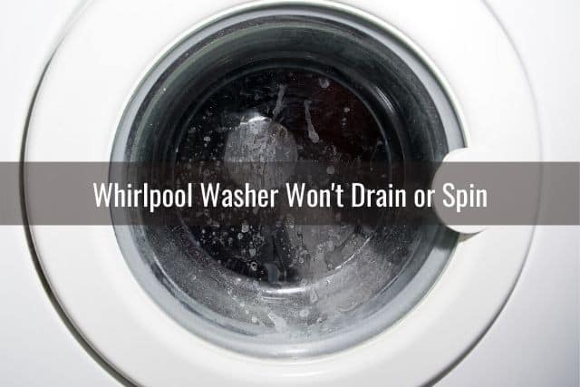 Whirlpool Washer Won't Drain or Spin