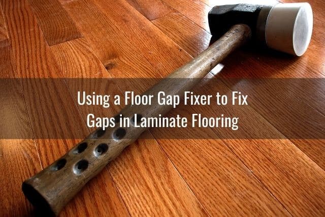 Fix Gaps In Laminate Flooring, How To Stop Gaps In Laminate Flooring