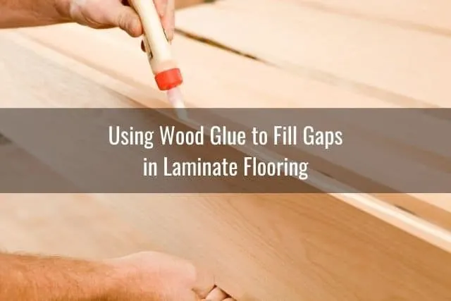 Using Wood Glue to Fill Gaps in Laminate Flooring