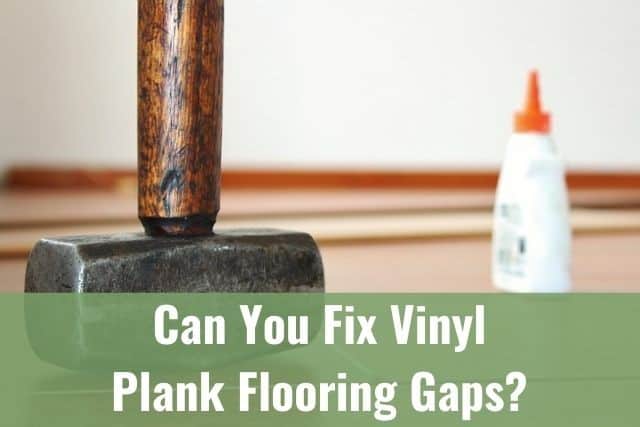 Can You/Should You Fix Vinyl Plank Flooring Gaps?