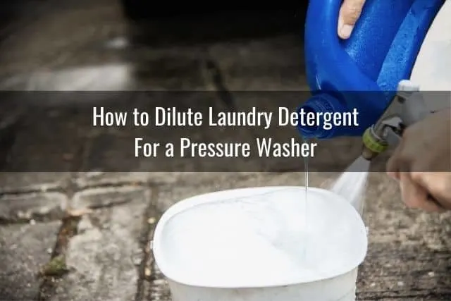 How to Dilute Laundry Detergent For a Pressure Washer