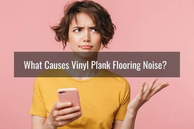 What Causes Vinyl Plank Flooring Noise?