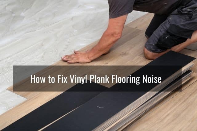 Fix Vinyl Plank Flooring Noise, How To Stop Noise From Laminate Flooring