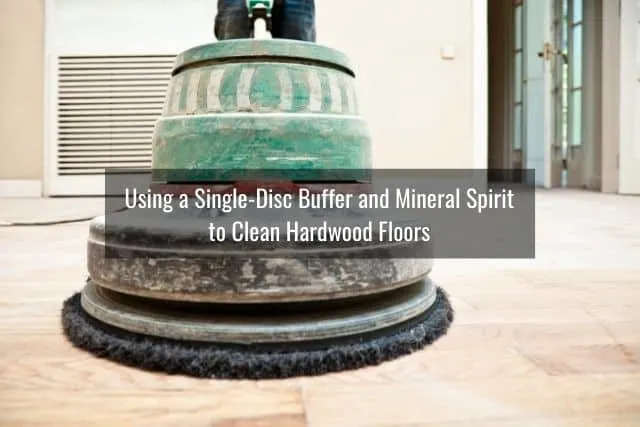 Using a Single-Disc Buffer and Mineral Spirit