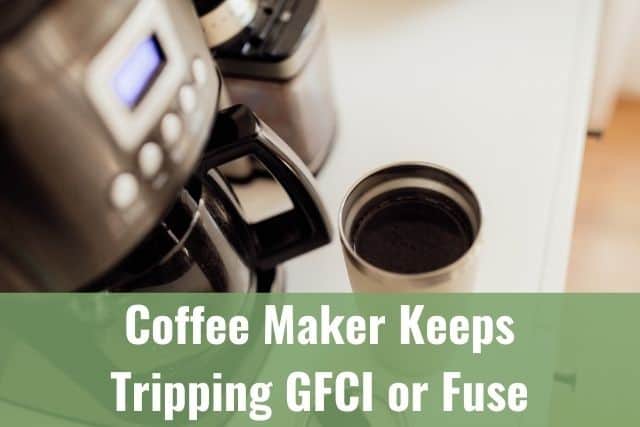 Coffee Maker Keeps Tripping GFCI or Fuse