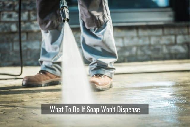 What To Do If Pressure Washer Soap Won't Dispense