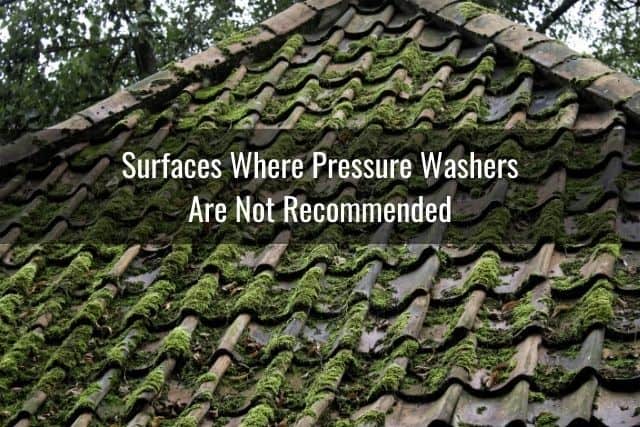 Surfaces Where Pressure Washers are not Recommended