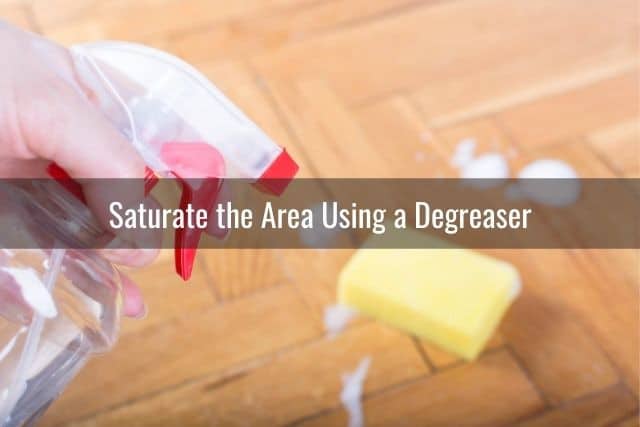 Saturate the Area Using a Degreaser