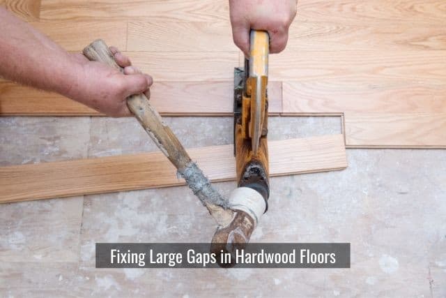 Fixing Large Gaps in Hardwood Floors