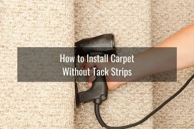 How to Install Carpet Without Tack Strips