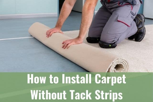 How to Install Carpet Without Tack Strips