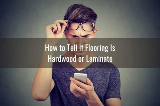 How to Tell if Flooring Is Hardwood or Laminate