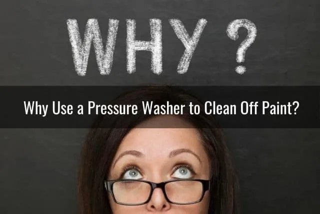 Why Use a Pressure Washer to Clean Off Paint?