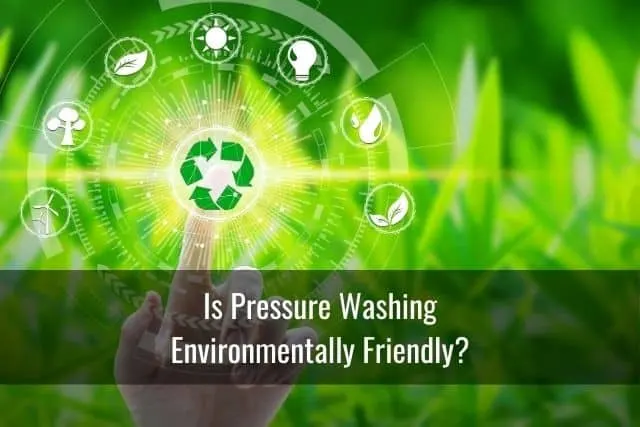 Is Pressure Washing Environmentally Friendly?