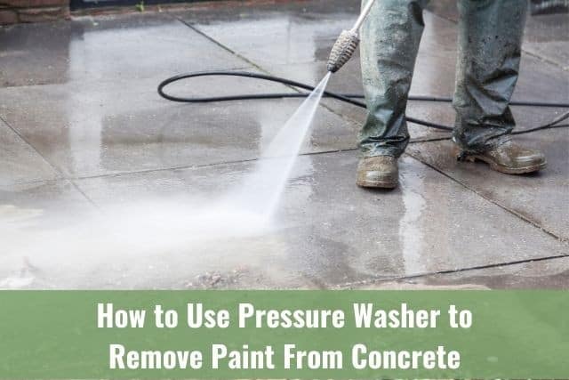 How to Use Pressure Washer to Remove Paint from Concrete
