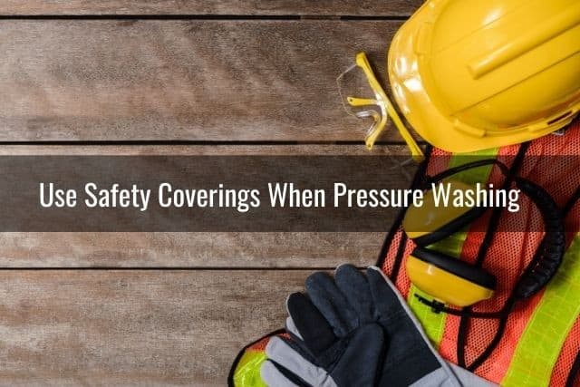 Use Safety Coverings When Pressure Washing
