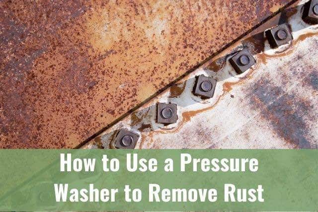 How to Use a Pressure Washer to Remove Rust