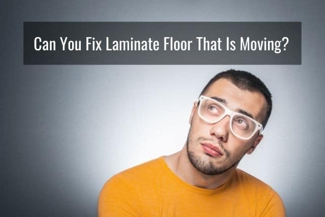 Can You Fix Laminate Floor That Is Moving and Shifting?