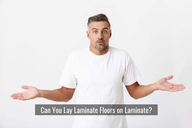 Can You Lay Laminate Floors on Laminate?