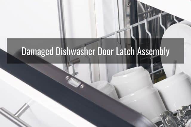 Damaged Dishwasher Door Latch Assembly