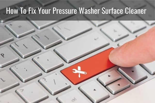 How To Fix Your Pressure Washer Surface Cleaner