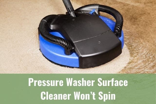 Pressure Washer Surface Cleaner Won’t Spin