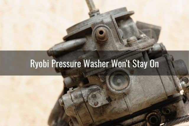 Ryobi Pressure Washer Won't Stay on