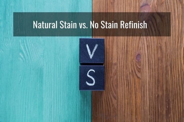 Natural Stain vs. No Stain Refinish