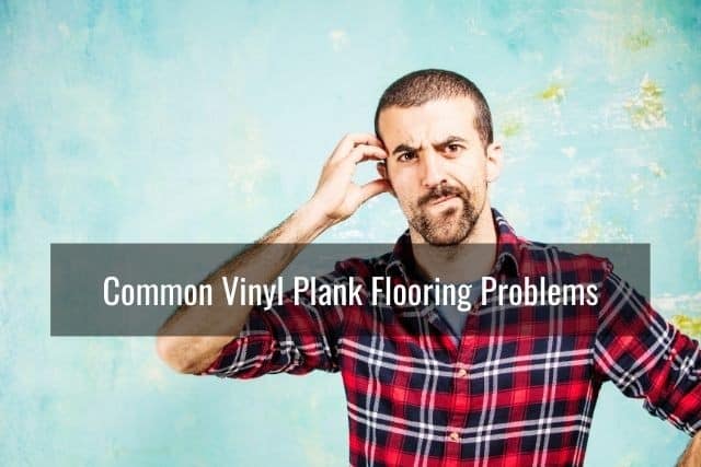 Common Vinyl Plank Flooring Problems