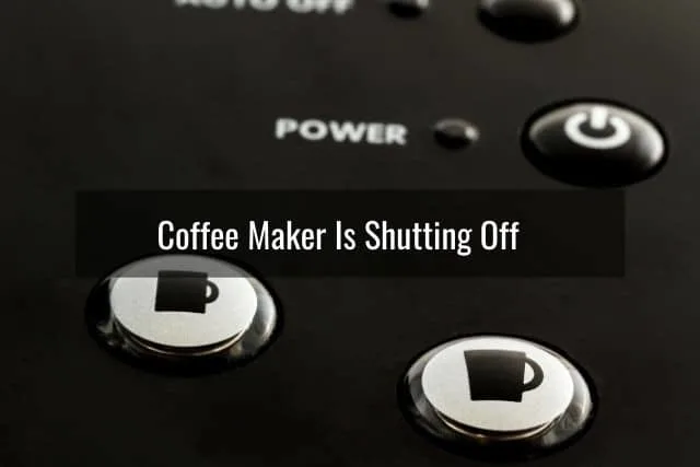Coffee Maker Is Shutting Off