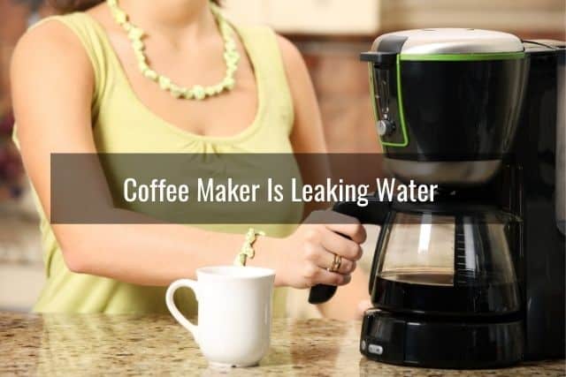 Coffee Maker Is Leaking Water
