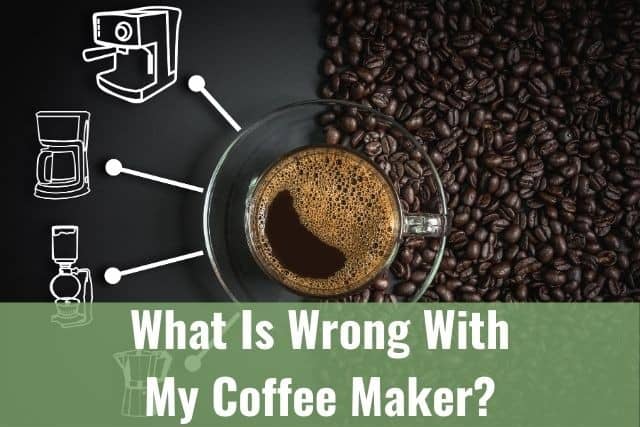 What Is Wrong With My Coffee Maker? Helpful Tips