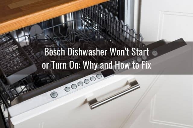 Bosch Dishwasher Won't Start or Turn On: Why and How to Fix