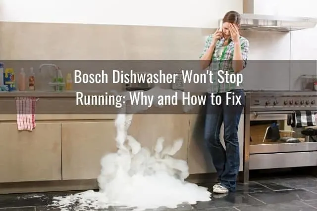 Bosch Dishwasher Won't Stop Running: Why and How to Fix