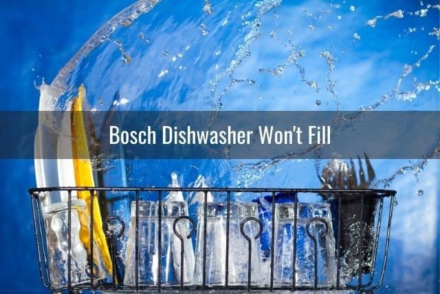 Bosch Dishwasher Won't Fill