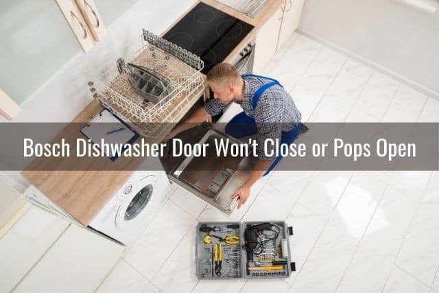 Bosch Dishwasher Door Won't Close or Pops Open