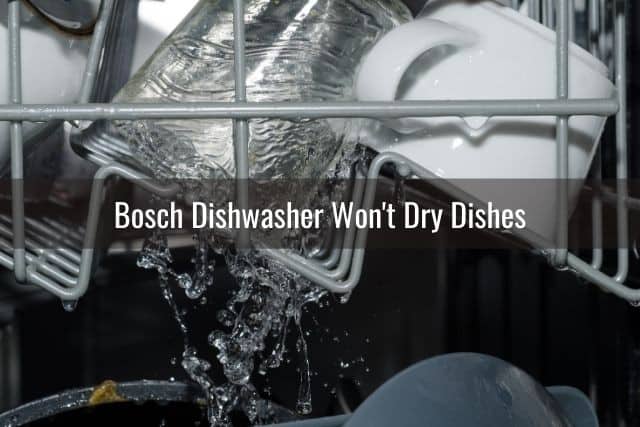 Bosch Dishwasher Won't Dry Dishes