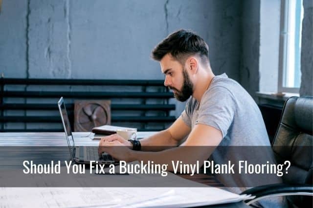 Should You Fix a Buckling Vinyl Plank Flooring?