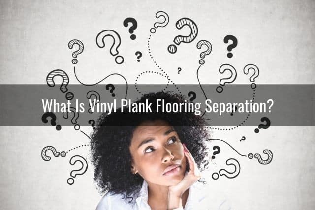 What Is Vinyl Plank Flooring Separation?