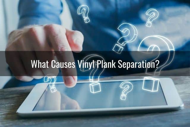 What Causes Vinyl Plank Separation?