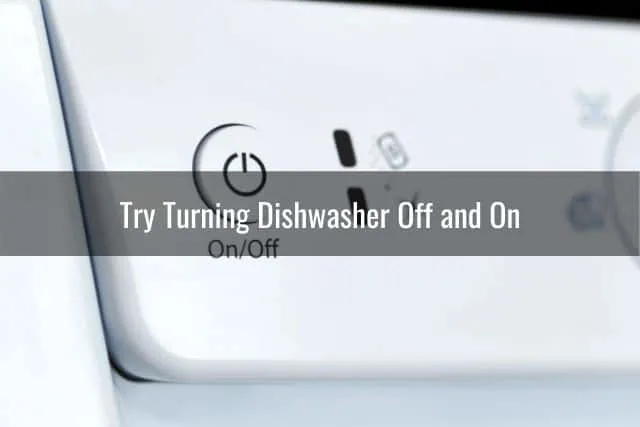 Try Turning Dishwasher Off and On
