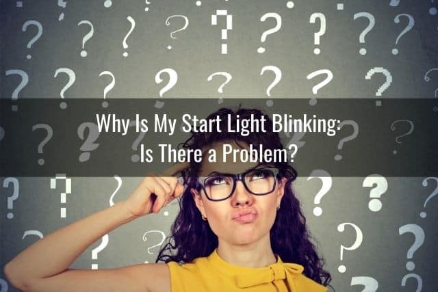 Why Is My Start Light Blinking – Is There a Problem?