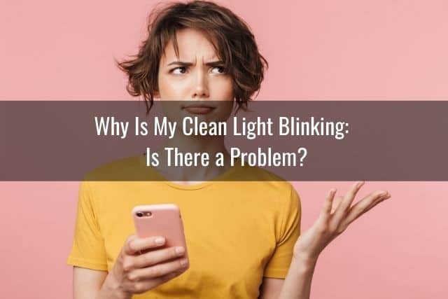 Why Is My Clean Light Blinking – Is There a Problem?