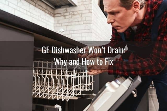 GE Dishwasher Won’t Drain: Why and How to Fix