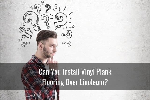 Can You/Should You Put Vinyl Planks Over Linoleum? - Ready To DIY