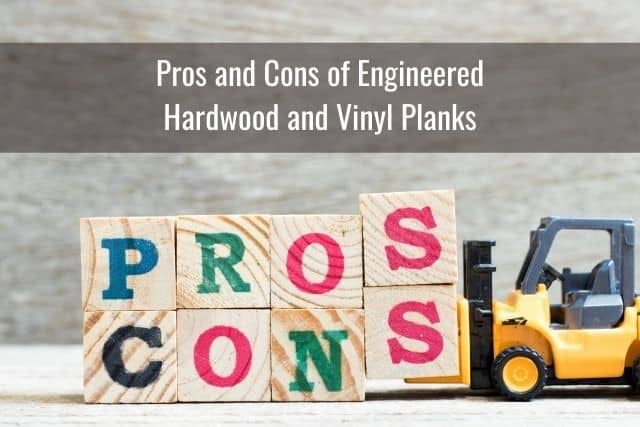 Pros and Cons of Engineered Hardwood and Vinyl Planks