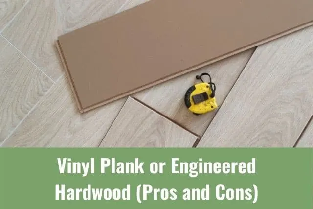 Vinyl Plank or Engineered Hardwood (Pros and Cons)