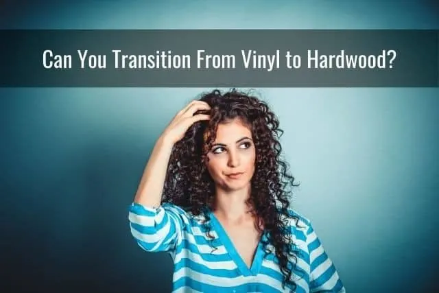 Can You Transition From Vinyl to Hardwood?