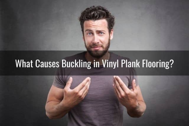 What Causes Buckling in Vinyl Plank Flooring?